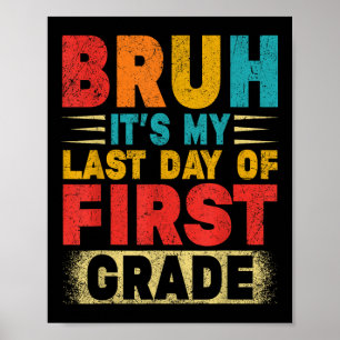 Bruh Its My Last Day Of 1st Grade Teacher Gradutat Poster