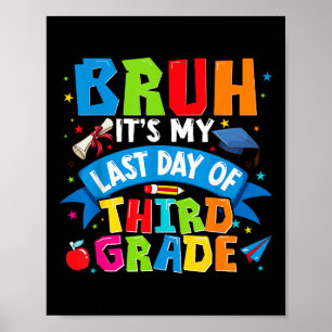 Bruh Its My Last Day Of 3rd Grade Kids Boys Girl G Poster