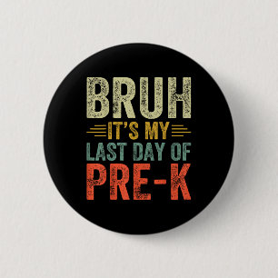 Bruh Its My Last Day Of Pre-k Last Day Of School T 6 Cm Round Badge