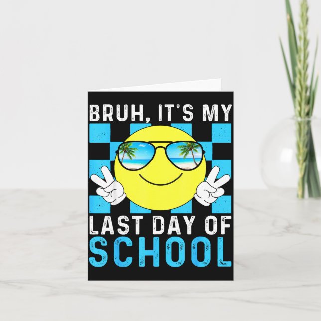Bruh Its My Last Day Of School-happy Last Day Of S Card (Front)