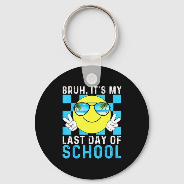 Bruh Its My Last Day Of School-happy Last Day Of S Key Ring (Front)