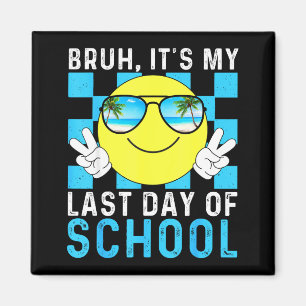 Bruh Its My Last Day Of School-happy Last Day Of S Magnet