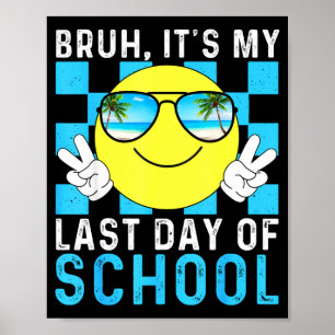 Bruh Its My Last Day Of School-happy Last Day Of S Poster