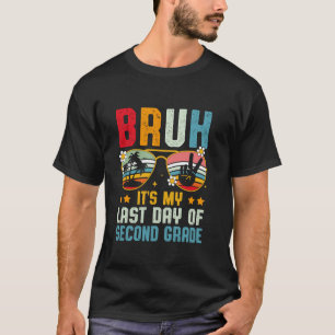 Bruh It's My Last Day Of Second Grade End Of Schoo T-Shirt