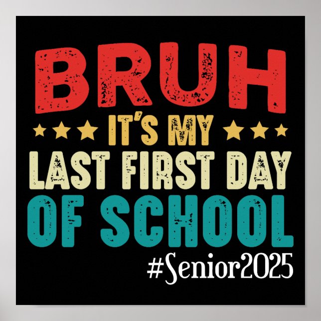 Bruh It's My Last First Day Of School Senior 2025  Poster (Front)