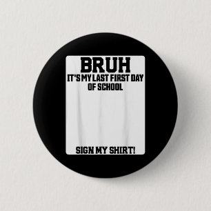 Bruh Its My Last First Day Of School Sign My  6 Cm Round Badge