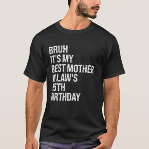 Bruh It's My Mother-In-Law's 55th Birthday Queen C T-Shirt