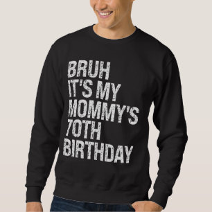 Bruh It's My Mummy's 70th Birthday Queen Mum Crown Sweatshirt