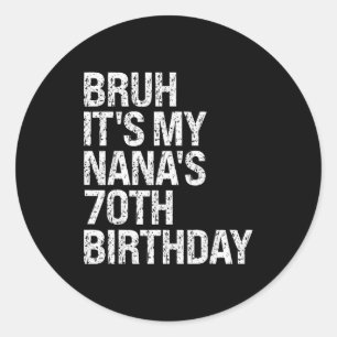 Bruh It's My Nana's 70th Birthday Queen Crown Happ Classic Round Sticker