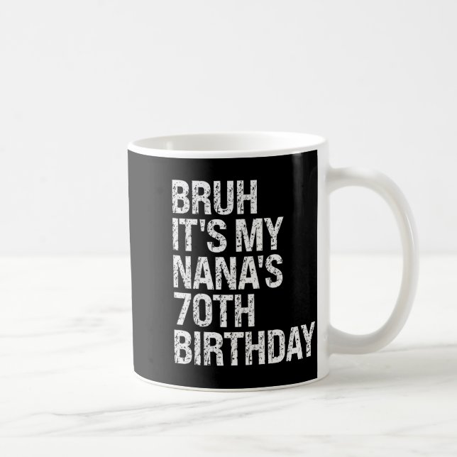 Bruh It's My Nana's 70th Birthday Queen Crown Happ Coffee Mug (Right)