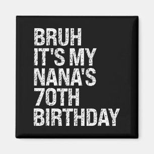 Bruh It's My Nana's 70th Birthday Queen Crown Happ Magnet