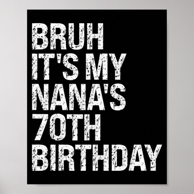 Bruh It's My Nana's 70th Birthday Queen Crown Happ Poster (Front)
