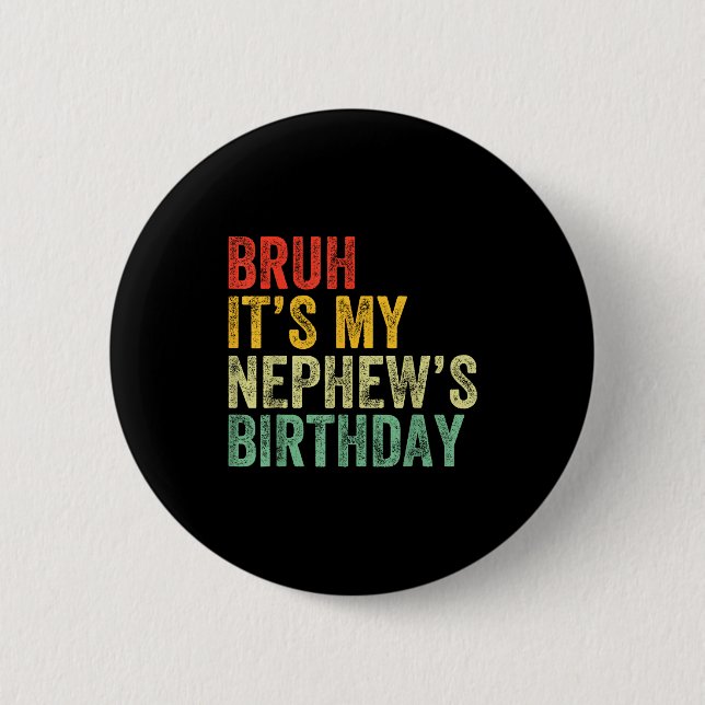 Bruh It's My Nephew's Birthday Funny Birthday Uncl 6 Cm Round Badge (Front)