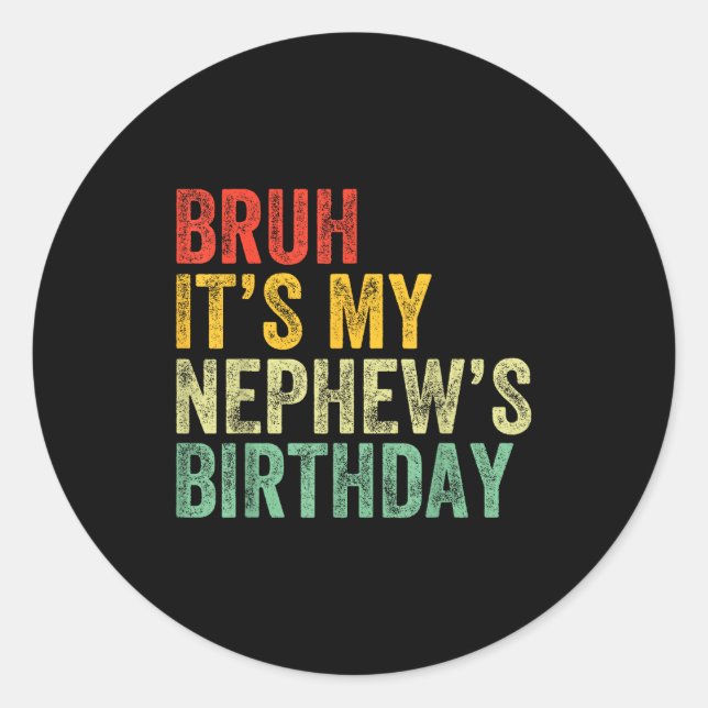 Bruh It's My Nephew's Birthday Funny Birthday Uncl Classic Round Sticker (Front)
