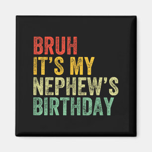 Bruh It's My Nephew's Birthday Funny Birthday Uncl Magnet