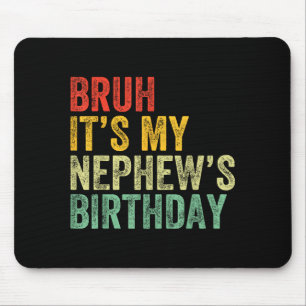 Bruh It's My Nephew's Birthday Funny Birthday Uncl Mouse Mat