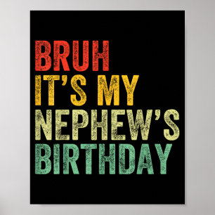 Bruh It's My Nephew's Birthday Funny Birthday Uncl Poster