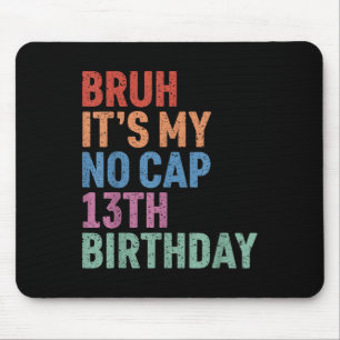 Bruh Its My No Cap 13th Birthday Bro Im 13 Year Ol Mouse Mat