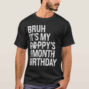 Bruh It's My Puppy's 9-Month Birthday Pet Dog Love T-Shirt