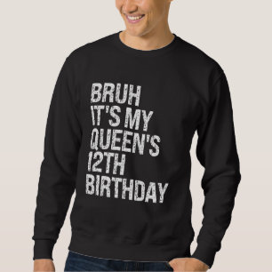 Bruh It's My Queen's 12th Birthday Crown OMG Princ Sweatshirt