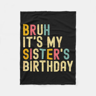 Bruh It's My Sister's Birthday Funny Birthday Brot Fleece Blanket