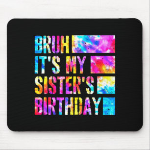 Bruh Its My Sisters Birthday Tie-dye Birthday Sist Mouse Mat