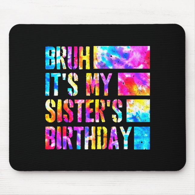 Bruh Its My Sisters Birthday Tie-dye Birthday Sist Mouse Mat (Front)