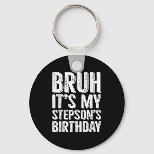 Bruh Its My Stepsons Birthday Party Stepson Family Key Ring