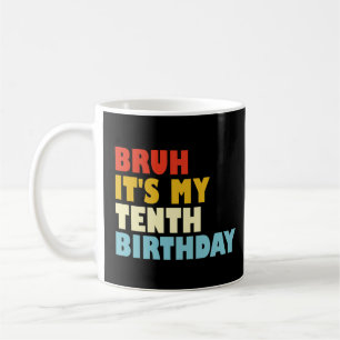 Bruh It's My Tenth Birthday Funny 10 Years Old Coffee Mug
