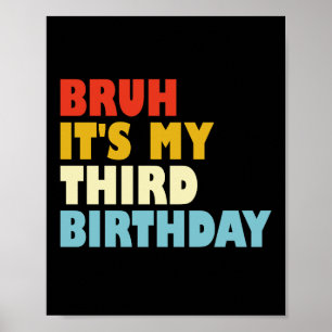 Bruh It's My Third Birthday 3 Year Old Girl Boy Poster