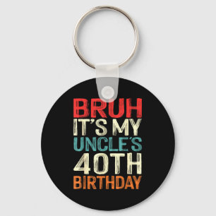 Bruh Its My Uncles 40th Birthday 40 Years Old Retr Key Ring