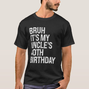 Bruh It's My Uncle's 40th Birthday King Happy Crow T-Shirt