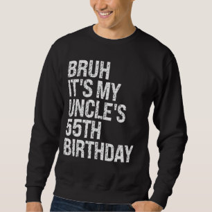 Bruh It's My Uncle's 55th Birthday King Happy Crow Sweatshirt