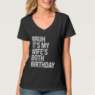 Bruh It's My Wife's 80th Birthday Queen Couple Hap T-Shirt