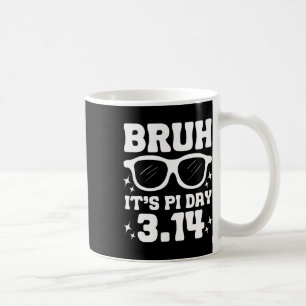 Bruh It's Pi Day 3.14-funny Pi Day Saying Math Tea Coffee Mug