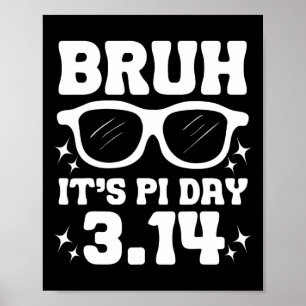 Bruh It's Pi Day 3.14-funny Pi Day Saying Math Tea Poster