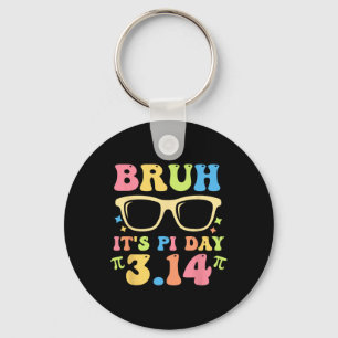 Bruh It's Pi Day 3.14 Funny Pi Day Teachers Math L Key Ring