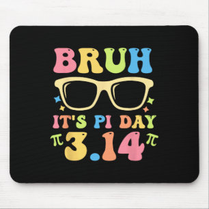Bruh It's Pi Day 3.14 Funny Pi Day Teachers Math L Mouse Mat