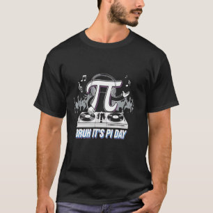 Bruh It's Pi Day DJ Turntable Vibes T-Shirt