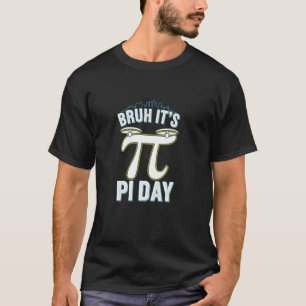 Bruh It's Pi Day Fun Math Celebration Theme T-Shirt