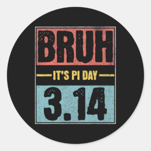 Bruh It's Pi Day Shirt Funny Pi Day Saying Math Te Classic Round Sticker