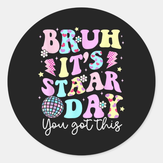 Bruh Its Staar Day Testing Day Motivation You Got  Classic Round Sticker (Front)