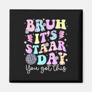 Bruh Its Staar Day Testing Day Motivation You Got Magnet