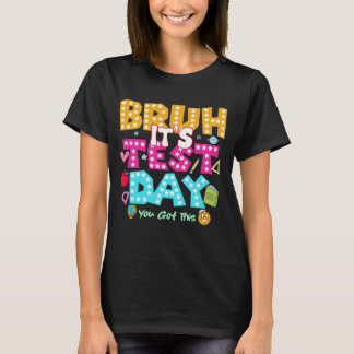 Bruh It's Test Day - Funny School Shirt