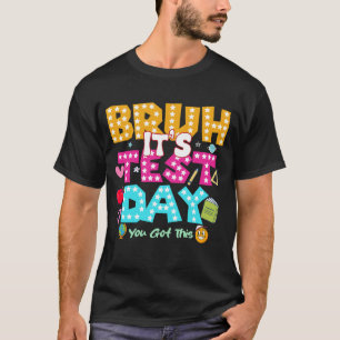 Bruh It's Test Day - Funny School Shirt
