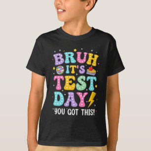 BRUH It's Test Day Rock The School Test Day Teache T-Shirt