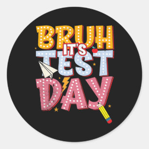Bruh Its Test Day Staar State Testing Day Motivati Classic Round Sticker
