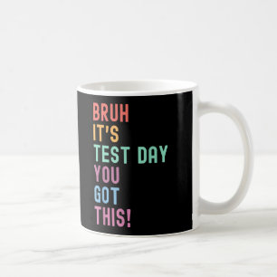 Bruh Its Test Day Testing Testing Day Teacher Kid Coffee Mug