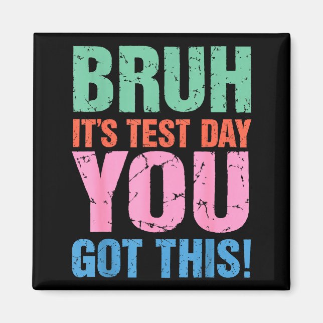 Bruh Its Test Day You Got This For Teacher Student Magnet (Front)