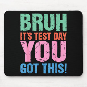 Bruh Its Test Day You Got This For Teacher Student Mouse Mat